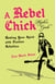 A Rebel Chick Mystic's Guide - Healing Your Spirit with Positive Rebellion
