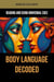 Body Language Decoded: Reading and Using Nonverbal Cues