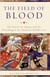 The Field of Blood - The Battle for Aleppo and the Remaking of the Medieval Middle East