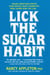 Lick the Sugar Habit - Sugar Addiction Upsets Your Whole Body Chemistry