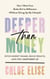 Deeper Than Money - Ditch Money Shame, Build Wealth, and Feel Confident AF
