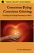 Conscious Dying — Conscious Grieving: Creating the Change Necessary to Heal