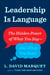 Leadership Is Language - The Hidden Power of What You Say and What You Don't