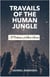 Travails of the Human Jungle