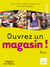 OUVREZ UN MAGASIN 2E EDITION