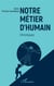 Notre métier d'humain - Chroniques