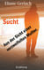 Sucht - Aus der Sicht einer verzweifelten Mutter
