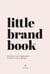 Little Brand Book - Find Your Inner Influenceher to Work It, Own It, Bring It