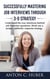 Successfully Mastering Job Interviews Through 3-D Strategy - Understand the true intentions behind job interview questions. Work out a proper, authentic response strategy.