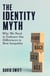 The Identity Myth - Why We Need to Embrace Our Differences to Beat Inequality