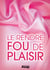 Sexe : le rendre fou de plaisir
