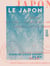 Le Japon - Mœurs, coutumes, description, géographie, rapports avec les Européens