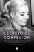 Secreto de confesión - Cómo y por qué la Iglesia ocultó el cuerpo de Eva Perón durante 14 años