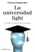 La universidad light - Un análisis de nuestra formación universitaria