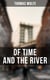 OF TIME AND THE RIVER - A Legend of Man's Hunger in His Youth