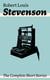 The Complete Short Stories - Short Story Collections by the prolific Scottish novelist, poet, essayist, and travel writer, author of Treasure Island, The Strange Case of Dr. Jekyll and Mr. Hyde, Kidnapped and Catriona