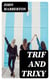 Trif and Trixy - A story of a dreadfully delightful little girl and her adoring and tormented parents, relations, and friends