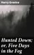 Hunted Down; or, Five Days in the Fog - A Thrilling Narrative of the Escape of Young Granice from a Drunken, Infuriated Mob