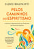 Pelos Caminhos Do Espiritismo - Crônicas e Memórias de um Praticante da Doutrina Espírita