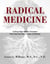 Radical Medicine - Cutting-Edge Natural Therapies That Treat the Root Causes of Disease