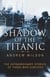 Shadow of the Titanic - The Extraordinary Stories of Those Who Survived