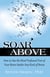 Soar Above - How to Use the Most Profound Part of Your Brain Under Any Kind of Stress