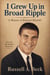 I Grew Up in Broad Ripple - How My Life Worked, #1