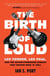 The Birth of Loud - Leo Fender, Les Paul, and the Guitar-Pioneering Rivalry That Shaped Rock 'n' Roll