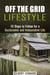Off the Grid Lifestyle: 10 Steps to Follow for a Sustainable and Independent Life - Homesteading & Preppers Guide