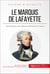 Le marquis de Lafayette - L'ambassadeur des valeurs américaines en France