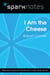 I Am the Cheese (SparkNotes Literature Guide)
