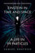 Einstein in Time and Space - A Life in 99 Particles
