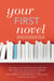 Your First Novel Revised and Expanded Edition - A Top Agent and a Published Author Show You How to Write Your Book and Get It Published