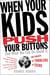 When Your Kids Push Your Buttons - And What You Can Do About It