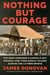 Nothing but Courage - The 82nd Airborne's Daring D-Day Mission--and Their Heroic Charge Across the La Fière Bridge