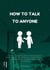 How To Talk To Anyone