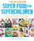 Super Food for Superchildren - Delicious, low-sugar recipes for healthy, happy children, from toddlers to teens