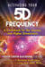 Activating Your 5D Frequency - A Guidebook for the Journey into Higher Dimensions