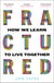 Fractured - Why our societies are coming apart and how we put them back together again
