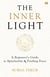 The Inner Light - A Beginner's Guide To Spirituality And Finding Peace