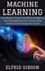Machine Learning: Unlocking the Power of Artificial Intelligence and How Algorithms Are Transforming Industries and Shaping Our Future
