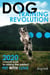 Dog Training Revolution : 2020 Complete Guide to Raising the Perfect Pet with Love