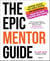 The Epic Mentor Guide - Insider Advice for Girls Eyeing the Workforce from 180 Boss Women Who Know