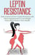 Leptin Resistance: Take Control of Your Leptin Hormone with Diet & Supplements to Lose Weight Naturally & Restore Your Health - Natural Health & Natural Cures Series