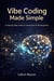 Vibe Coding Made Simple: A Step-by-Step Guide to Generative AI Development