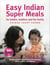 Easy Indian Super Meals for babies, toddlers and the family - simple recipes prepared with naturally flavoursome ingredients