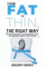 From Fat to Thin, The RIGHT Way