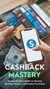 Cashback Mastery: A Step-by-Step Guide to Earning Money on Everyday Purchases
