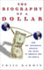 Biography of the Dollar - How the Mighty Buck Conquered the World and Why It's Under Siege