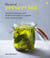 The Art of Preserving - Ancient techniques and modern inventions to capture every season in a jar